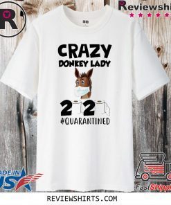 Crazy Donkey Lady 2020 Quarantined Tee Shirts