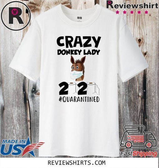 Crazy Donkey Lady 2020 Quarantined Tee Shirts