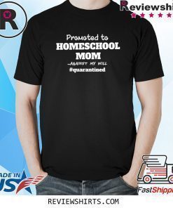 Promoted to Home School Mom Social Distancing Shirt Quarantine Social Distance