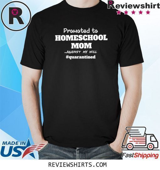 Promoted to Home School Mom Social Distancing Shirt Quarantine Social Distance