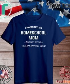 Promoted to homeschool Mom quarantine 2020 Tee Shirts