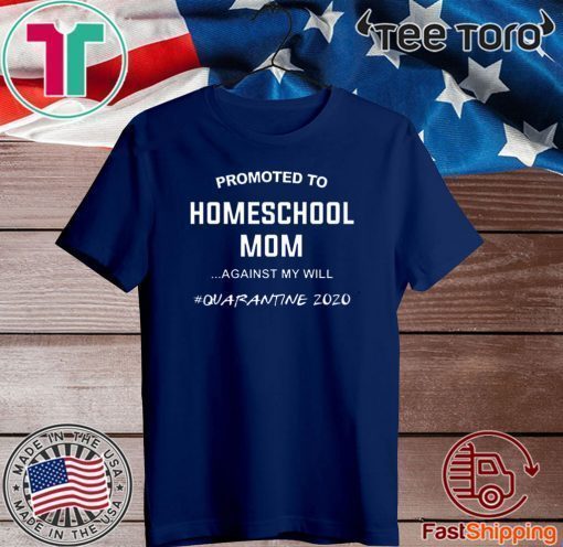 Promoted to homeschool Mom quarantine 2020 Tee Shirts