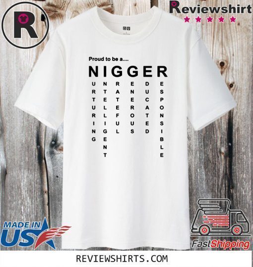 Proud to Be a Nigger T-Shirt - Nigger 2020 Tee Shirt