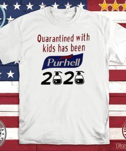 Quarantined With Kids Has Been Purell 2020 Coronavirus Tee Shirts