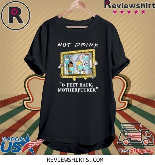 Rick And Morty Drinkers Pampling Not Drink 6 Feet Back Motherfucker T-Shirt