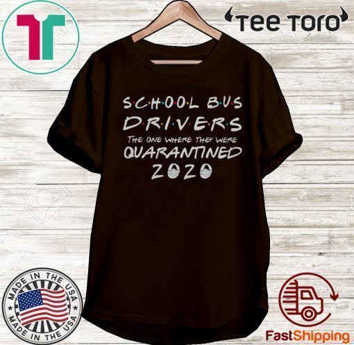 School bus 2020 drivers the one where they were quarantined T-Shirt