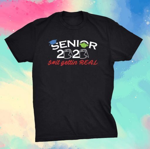 Senioir 2020 Funny Toilet Paper Shirt Shit Gettin Real T-Shirt