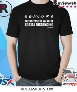 Seniors 2020 The One Where We Were Social Distancing Funny T-Shirt - Women's Tee - Tank Tops - Kids - Hoodie - Group of Friends Grad T-Shirt