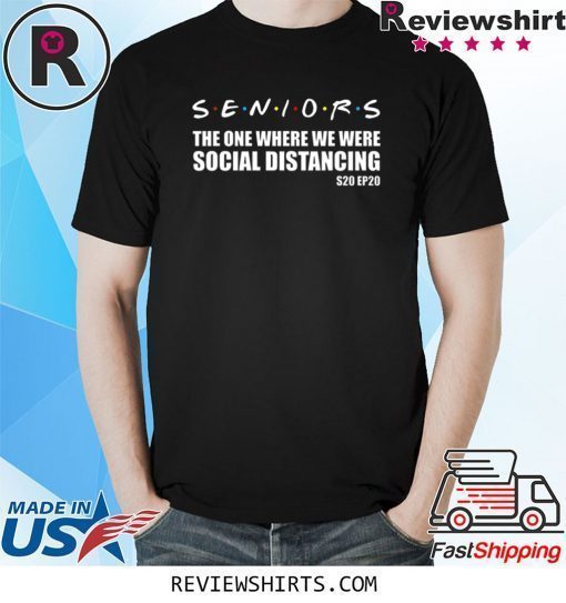 Seniors 2020 The One Where We Were Social Distancing Funny T-Shirt - Women's Tee - Tank Tops - Kids - Hoodie - Group of Friends Grad T-Shirt