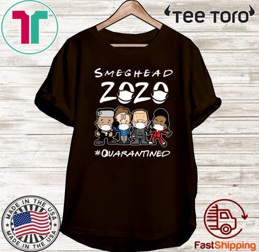 Smeghead 2020 Quarantined For T-Shirt