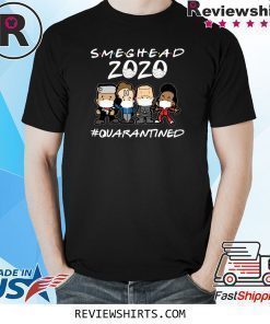 Smeghead 2020 Quarantined Shirt