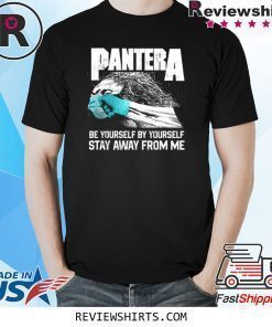 Social Distancing Be Yourself by Yourself Stay Away From Me Pantera Covid Shirt