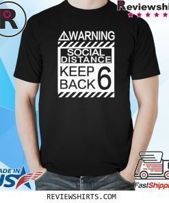 Social Distancing Shirt Warning Social Distance Keep Back 6 Feet