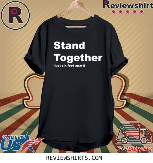 Stand Together Just Six Feet Apart T-Shirt