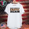 TIGER KING 2020 MAKE AMERICA EXOTIC AGAIN T-SHIRT