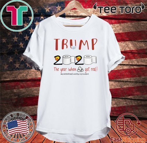 DONALD TRUMP 2020 QUARANTINED STILL YOUR PRESIDENT SHIRT