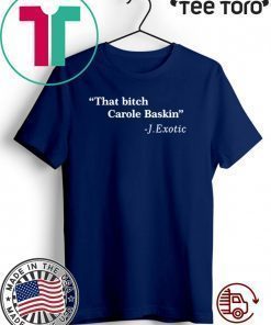 That Bitch 2020 Carole Baskin Quote Tee Shirts