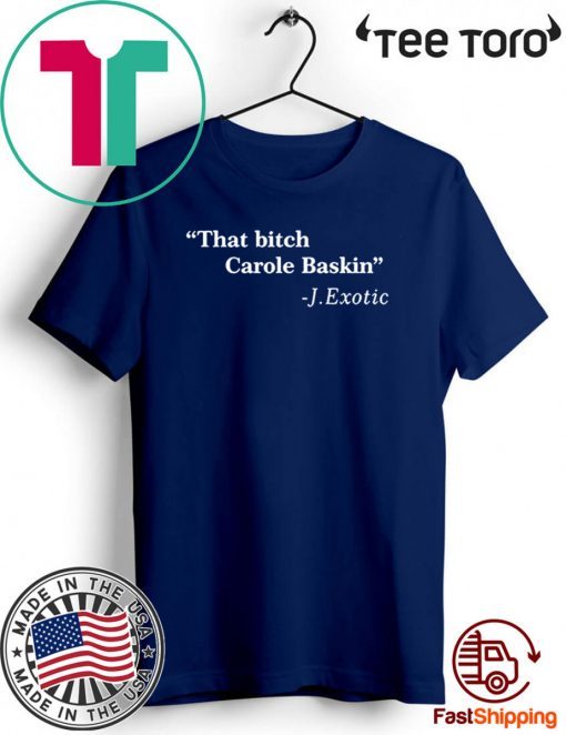 That Bitch 2020 Carole Baskin Quote Tee Shirts