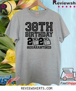 38th Birthday Shirt, Birthday Quarantine Shirt, The One Where I Was Quarantined T-Shirt