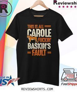 This is Carole Fucking Baskin Fault Tiger T-Shirt