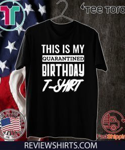 This is My Social Quarantined Birthday For T-Shirt