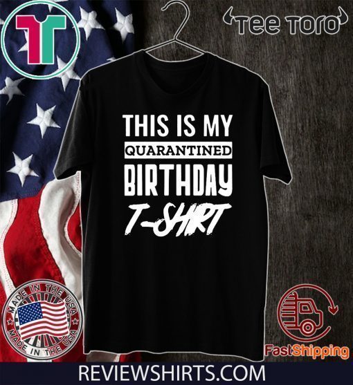 This is My Social Quarantined Birthday For T-Shirt