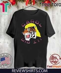 Tiger King 2020 Carol did it Shirt