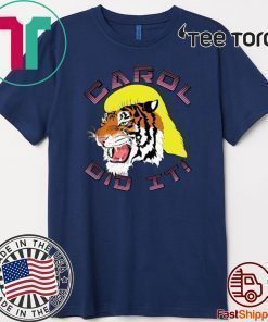 Tiger King 2020 Carol did it Shirt