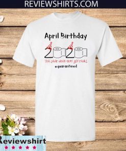 Toilet Paper 2020 April Birthday quarantine Shirt