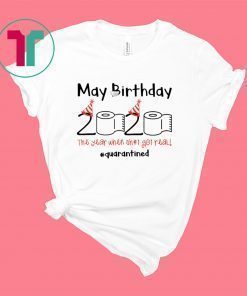 Toilet Paper 2020 May Birthday quarantine shirt