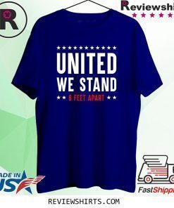 United We Stand 6 Feet Apart COVID-19 Corona Virus Shirt