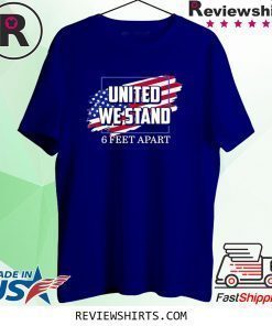 United We Stand 6 Feet Apart Shirt
