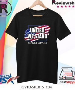 United We Stand 6 Feet Apart Shirt