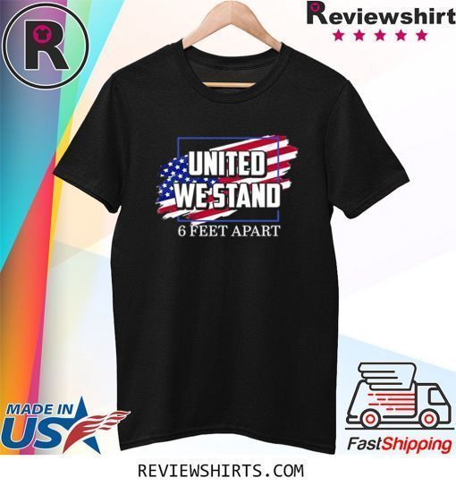 United We Stand 6 Feet Apart Shirt