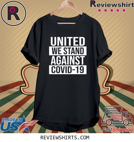 United We Stand Against COVID-19 Shirt