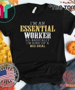 I’M AN ESSENTIAL WORKER SO BASICALLY I’M KIND OF A BIG DEAL HOT T-SHIRT