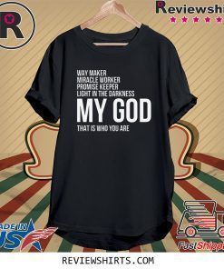 Way Maker Miracle Worker My God Shirt