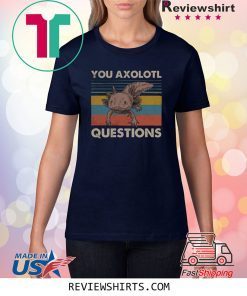 You Axolotl Questions Vintage Shirt Ambystoma Mexicanum Walking Fish Funny Shirt