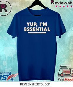 Yup I'm Essential Employee Shirt