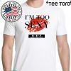 too sexy for my song shirt