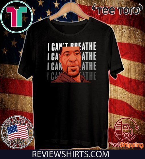 George Floyd - I Can't Breathe Tee Shirts