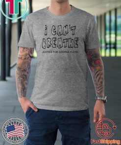 I Can't Breathe Justice For George Floyd Tee Shirts