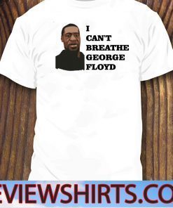 I CAN'T BREATHE SHIRT - GEORGE FLOYD RIP T-SHIRT