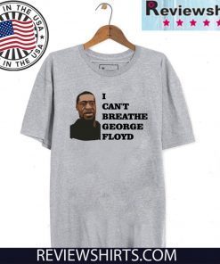 I CAN'T BREATHE SHIRT - GEORGE FLOYD RIP T-SHIRT