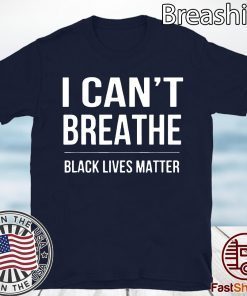 I Can't Breathe Black Lives Matter Shirt