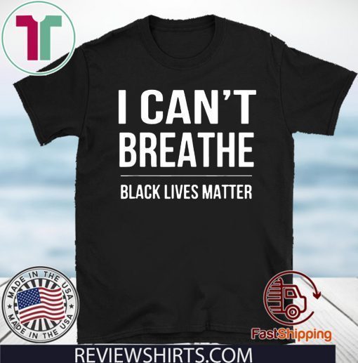 I Can't Breathe Black Lives Matter Shirt