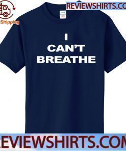 I Can’t Breathe Shirt