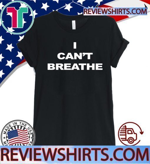 I Can’t Breathe Shirt