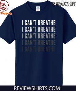 I can’t Breathe Tee Shirts
