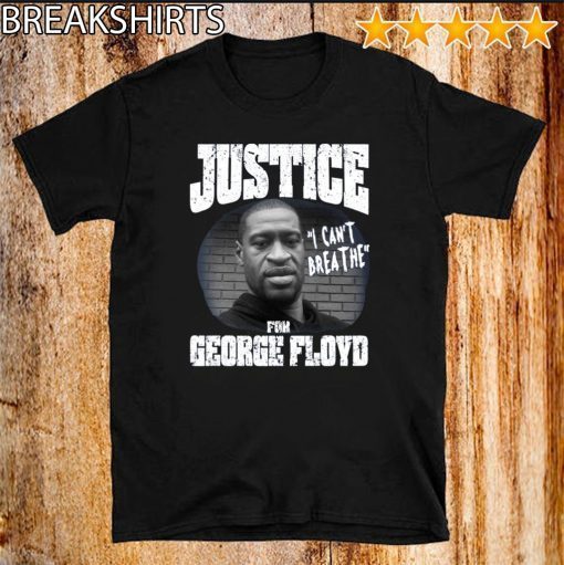 Justice For George Floyd Shirt - I Can’t Breathe T-Shirt